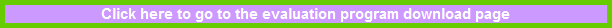 Click here to go to the evaluation program download page